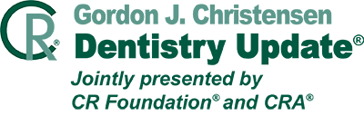 Gordon J Christensen CR Dentistry Update jointly presented by CR Foundation® and CRA®